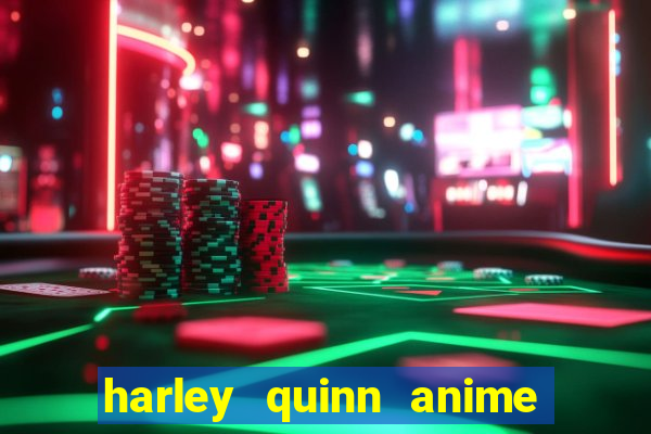 harley quinn anime last stand