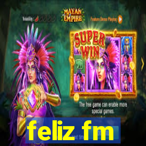 feliz fm