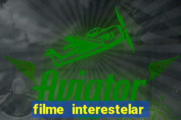 filme interestelar completo dublado