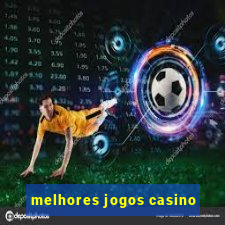 melhores jogos casino