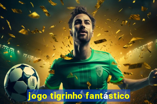 jogo tigrinho fantástico