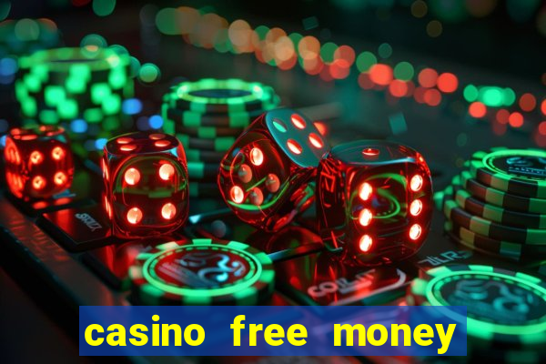 casino free money no deposit