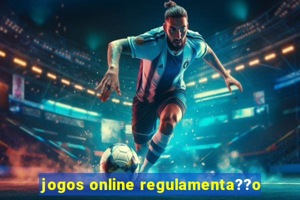 jogos online regulamenta??o