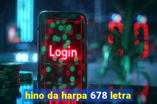 hino da harpa 678 letra