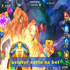 aviator sorte na bet