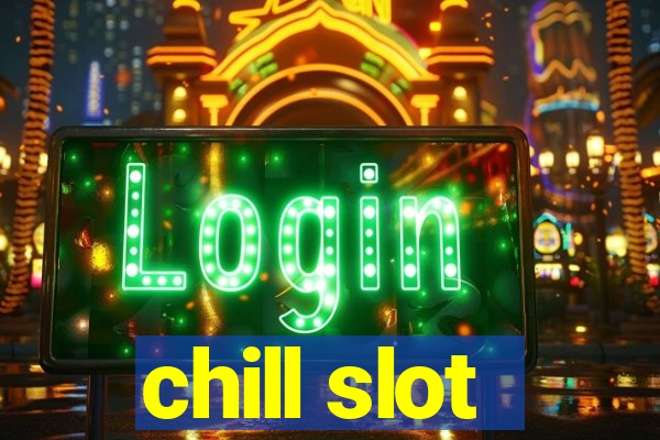 chill slot