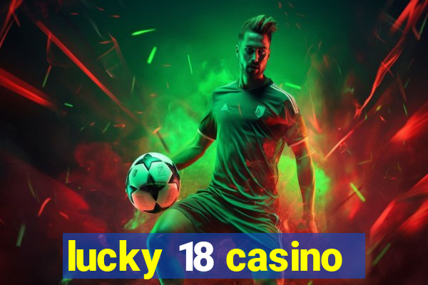 lucky 18 casino