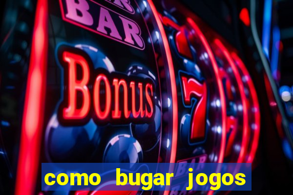 como bugar jogos de cassino