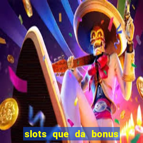 slots que da bonus no cadastro sem deposito