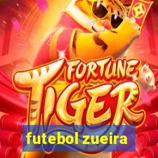 futebol zueira