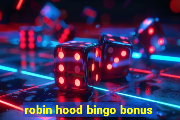 robin hood bingo bonus