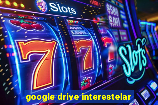 google drive interestelar