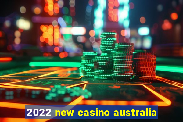 2022 new casino australia