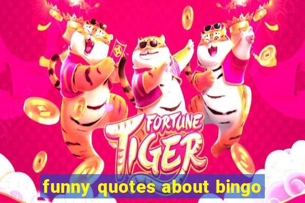 funny quotes about bingo