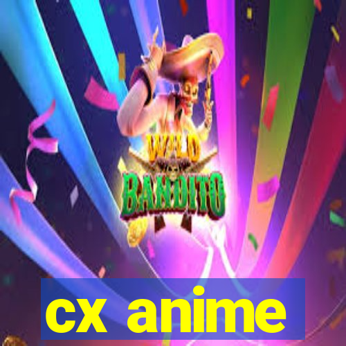 cx anime