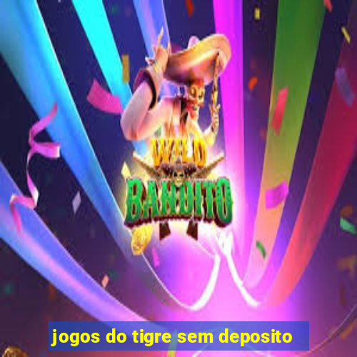 jogos do tigre sem deposito