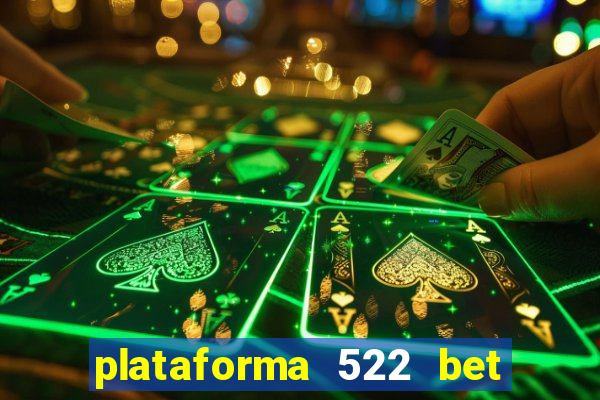 plataforma 522 bet é confiável