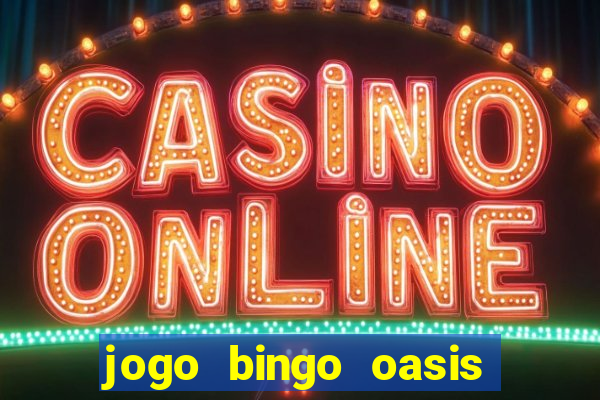 jogo bingo oasis paga mesmo