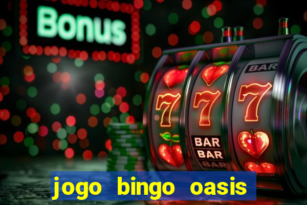 jogo bingo oasis paga mesmo