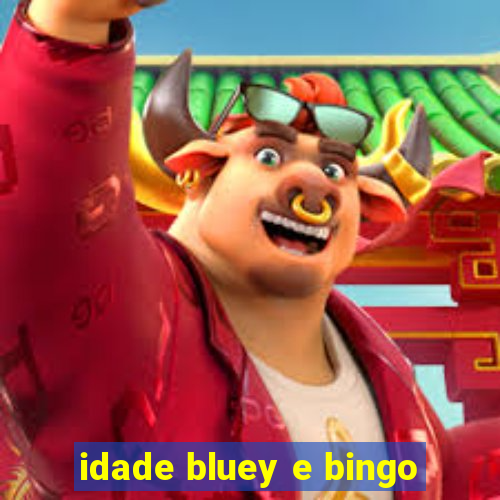 idade bluey e bingo