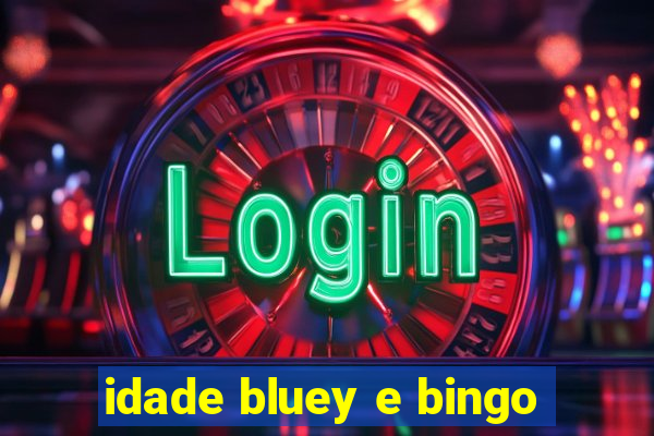 idade bluey e bingo