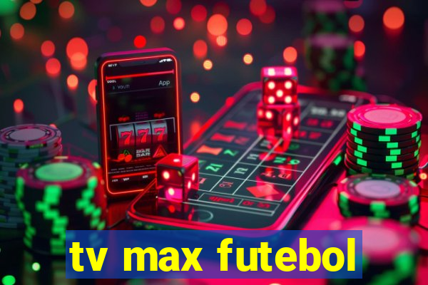 tv max futebol