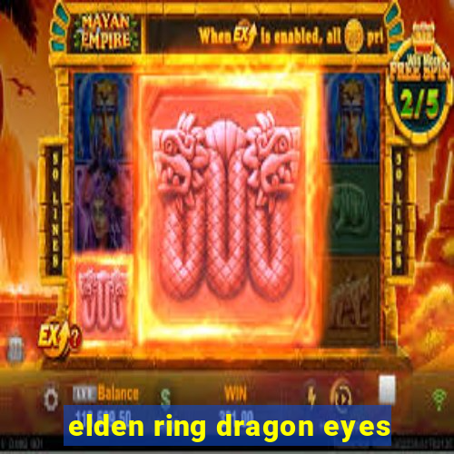 elden ring dragon eyes