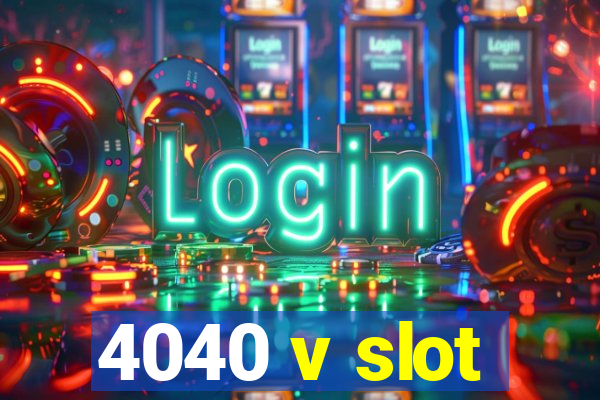 4040 v slot