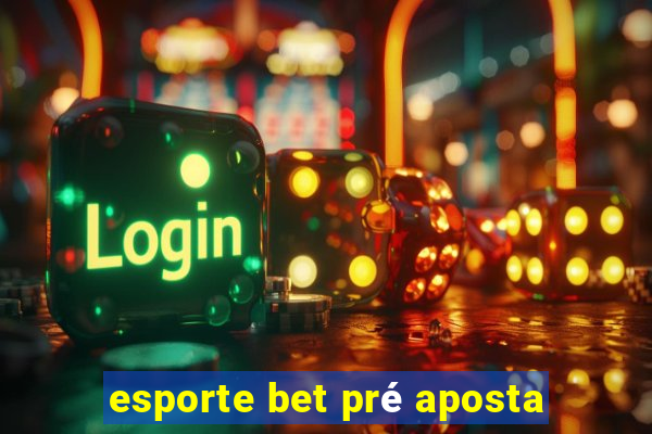 esporte bet pré aposta