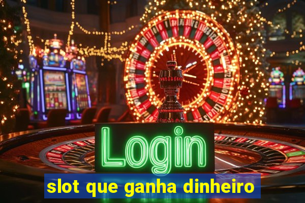 slot que ganha dinheiro