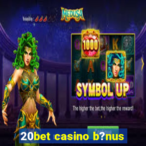 20bet casino b?nus