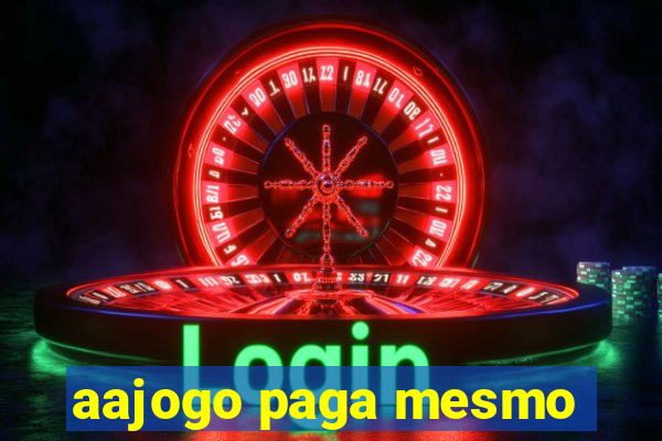 aajogo paga mesmo