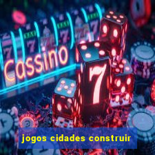 jogos cidades construir