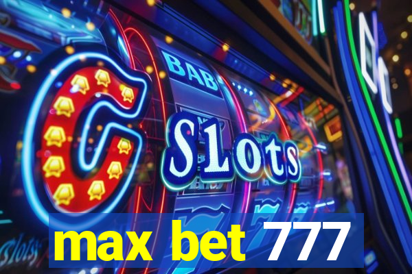 max bet 777