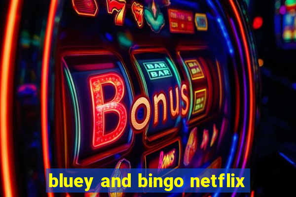 bluey and bingo netflix