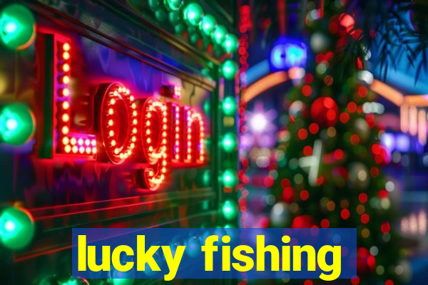 lucky fishing