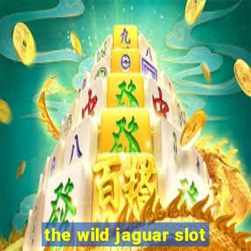 the wild jaguar slot