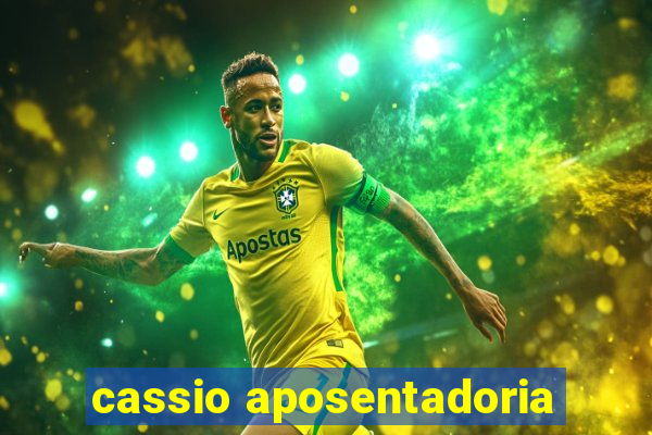 cassio aposentadoria