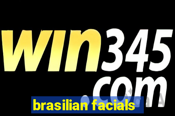 brasilian facials