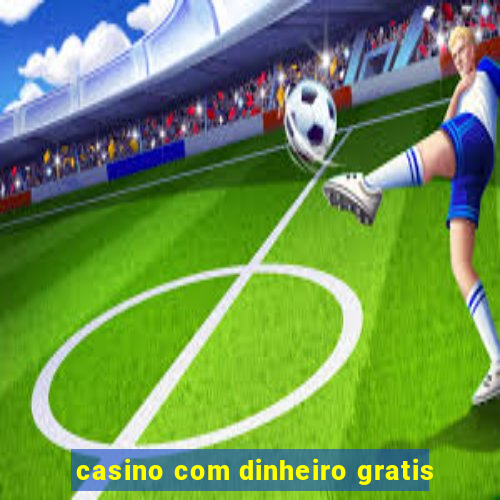 casino com dinheiro gratis