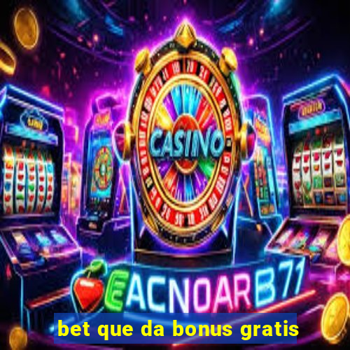 bet que da bonus gratis