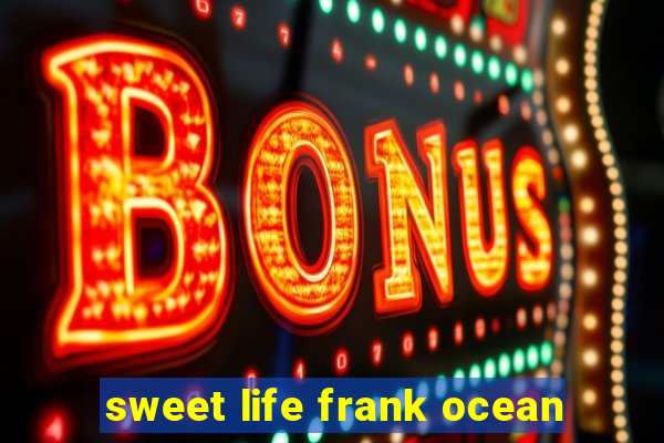 sweet life frank ocean