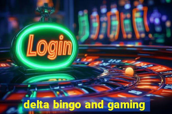 delta bingo and gaming