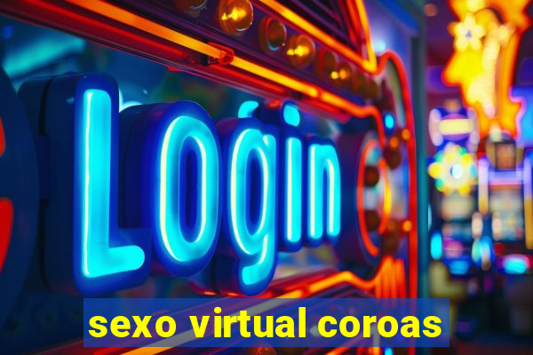 sexo virtual coroas