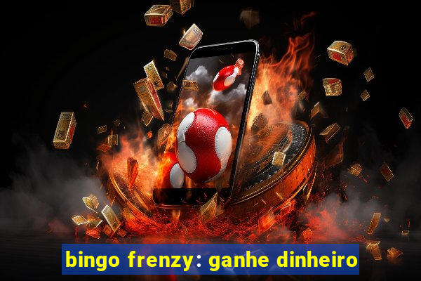 bingo frenzy: ganhe dinheiro