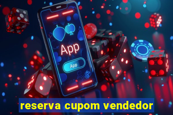 reserva cupom vendedor