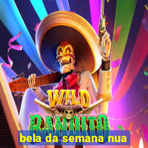 bela da semana nua