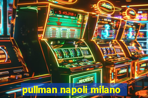 pullman napoli milano