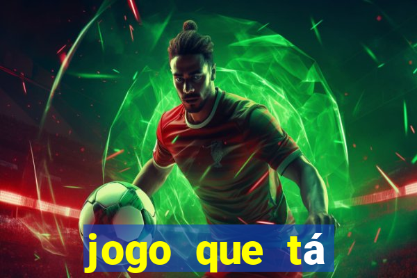 jogo que tá pagando dinheiro