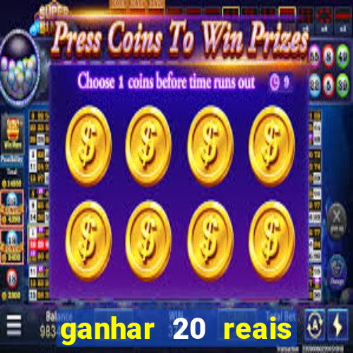 ganhar 20 reais por cadastro